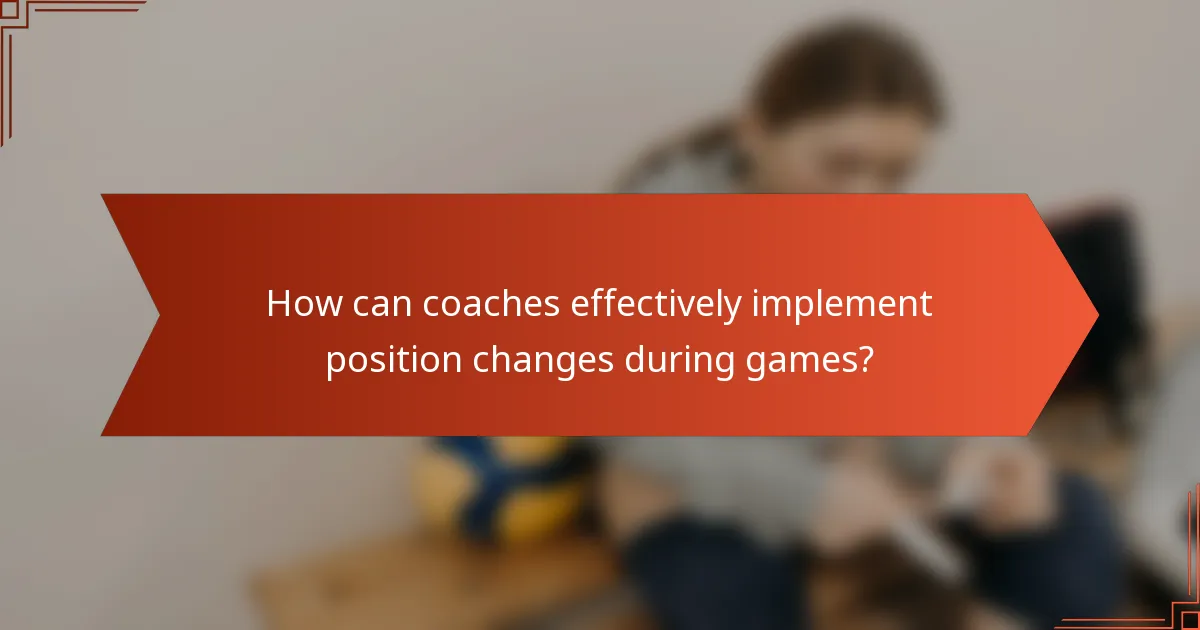 How can coaches effectively implement position changes during games?