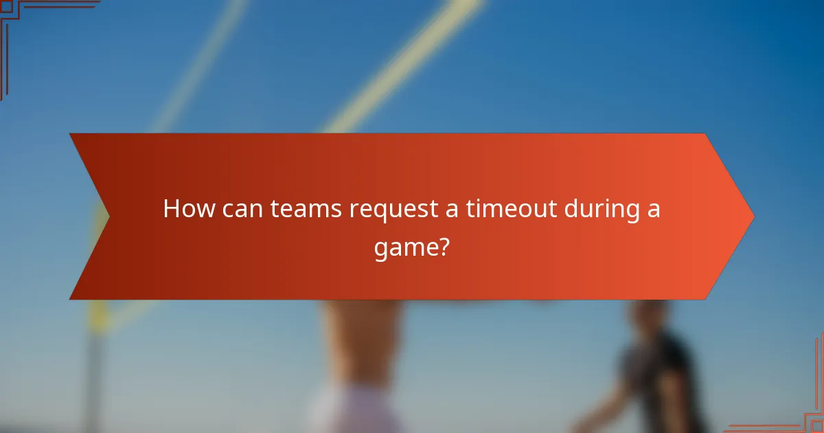 How can teams request a timeout during a game?