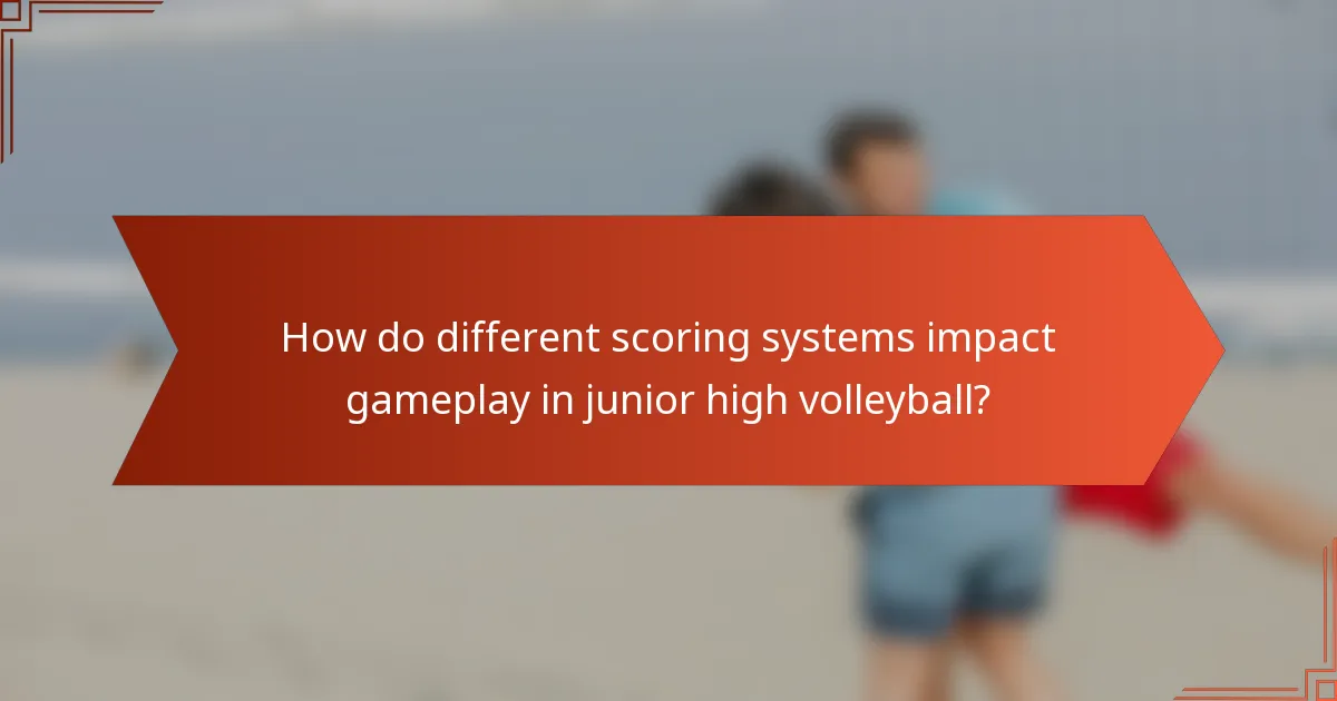 How do different scoring systems impact gameplay in junior high volleyball?