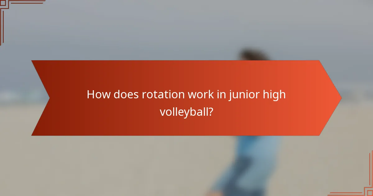 How does rotation work in junior high volleyball?
