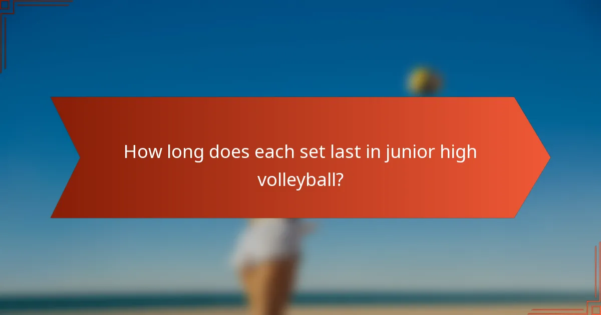 How long does each set last in junior high volleyball?