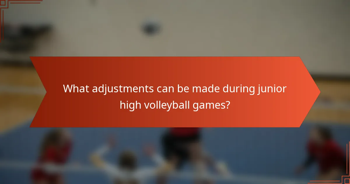 What adjustments can be made during junior high volleyball games?