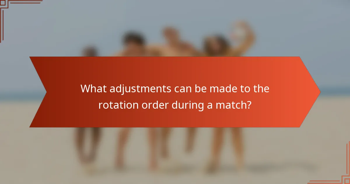 What adjustments can be made to the rotation order during a match?
