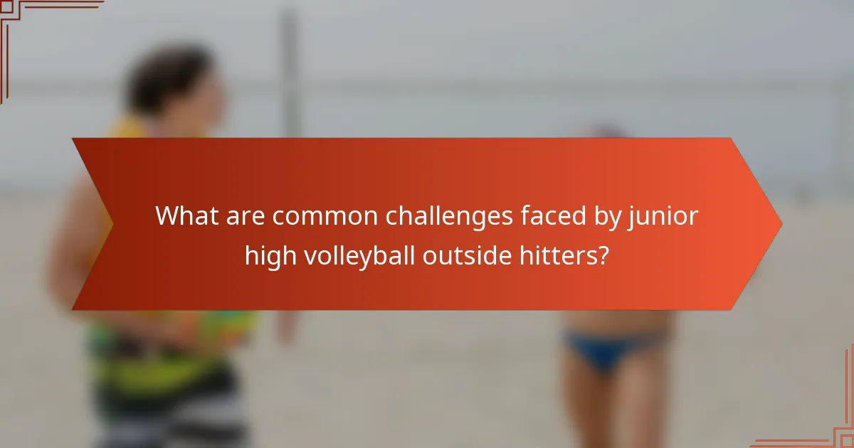 What are common challenges faced by junior high volleyball outside hitters?