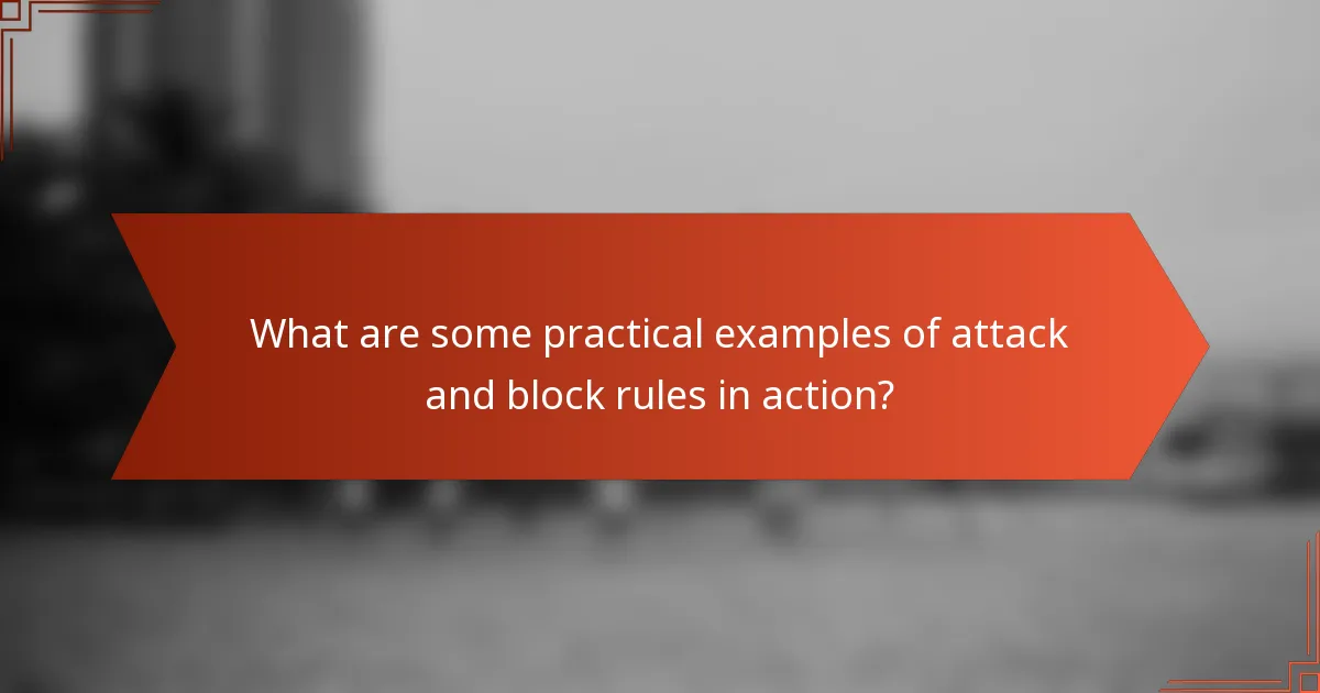 What are some practical examples of attack and block rules in action?