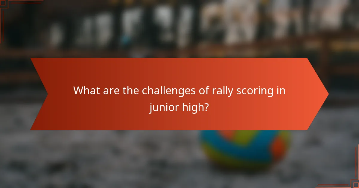 What are the challenges of rally scoring in junior high?