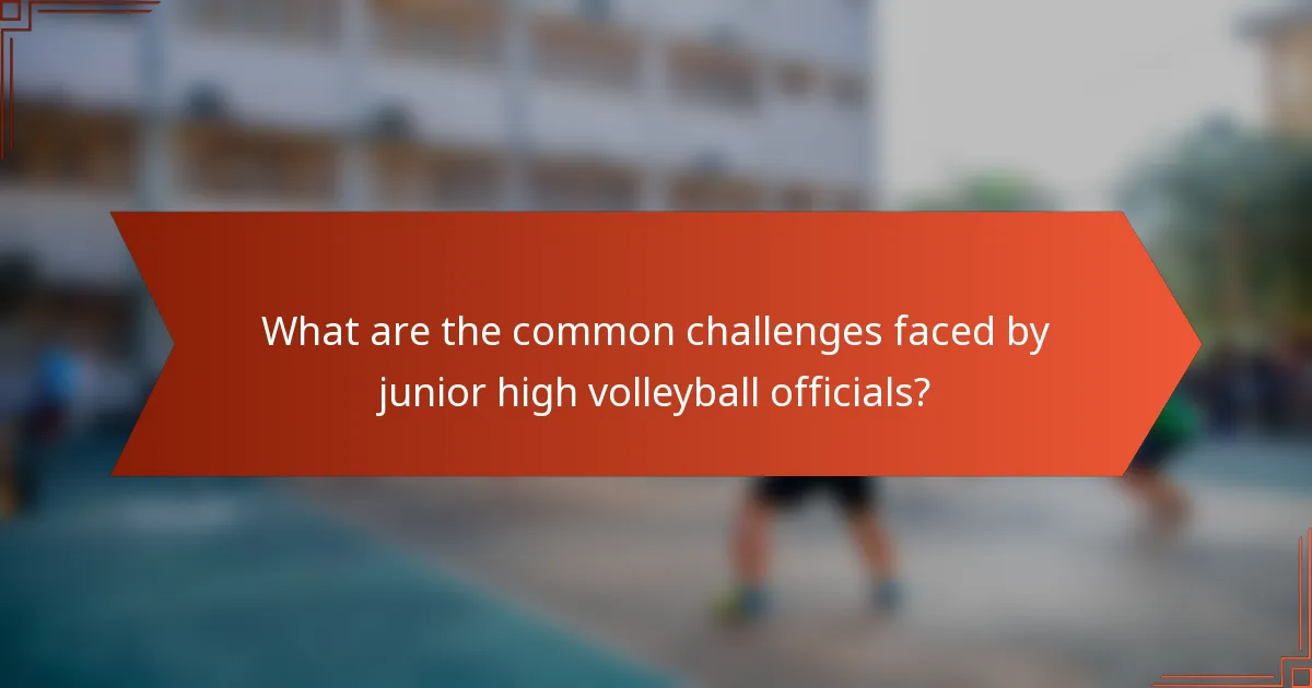 What are the common challenges faced by junior high volleyball officials?