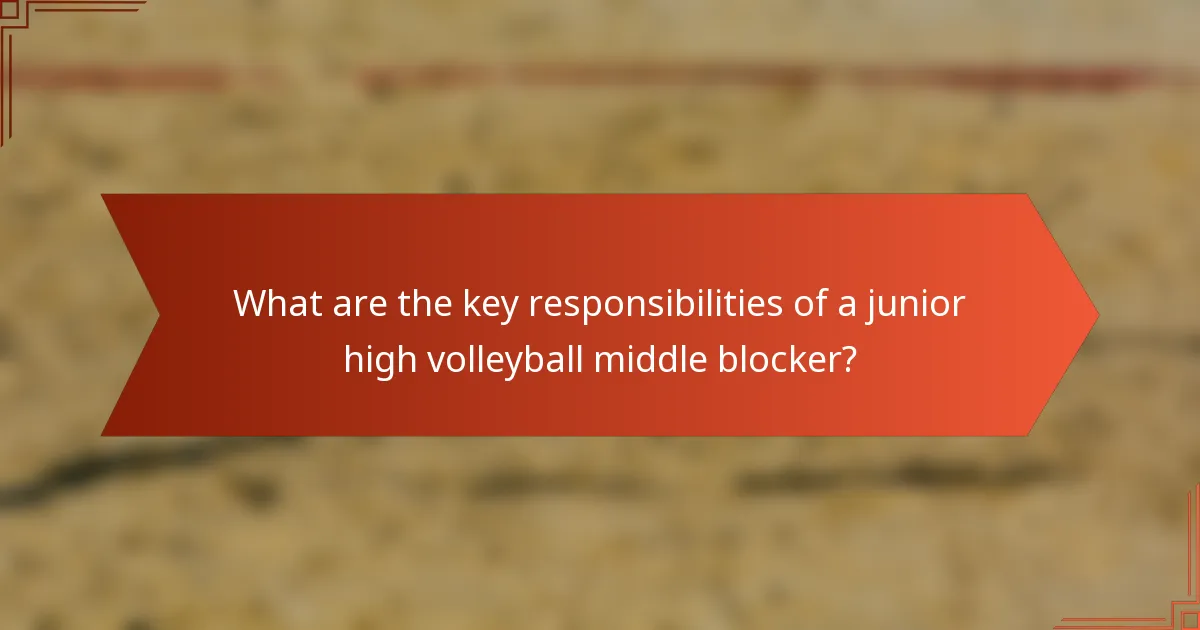 What are the key responsibilities of a junior high volleyball middle blocker?