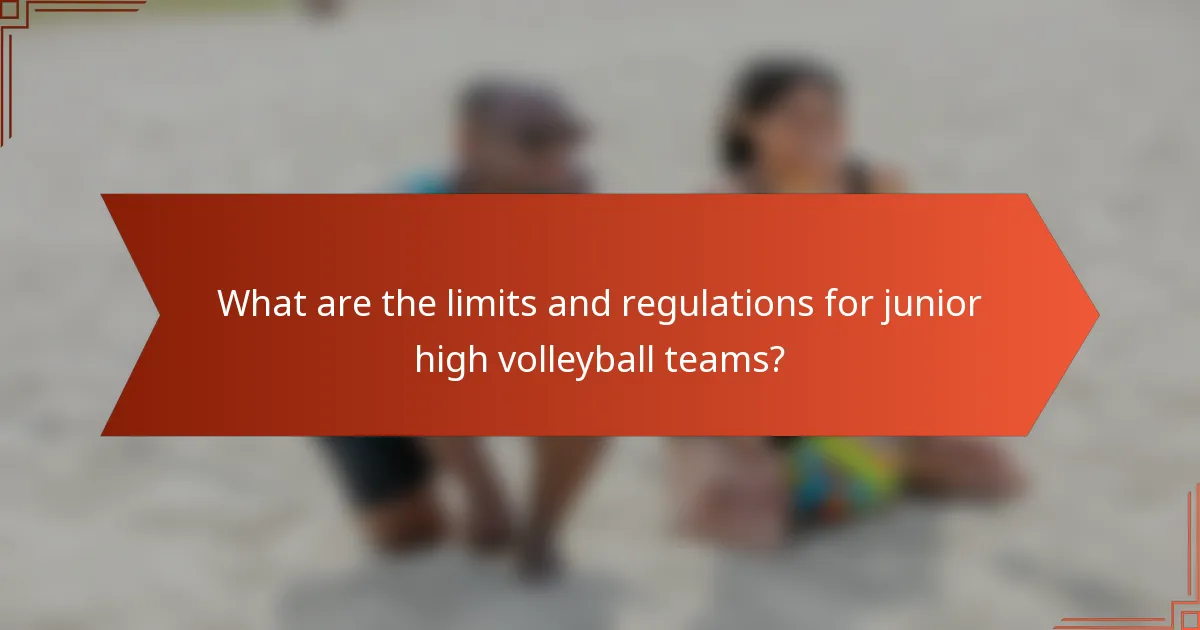 What are the limits and regulations for junior high volleyball teams?