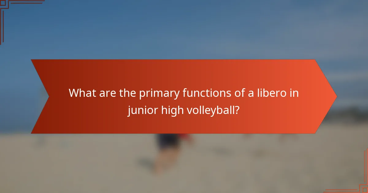 What are the primary functions of a libero in junior high volleyball?