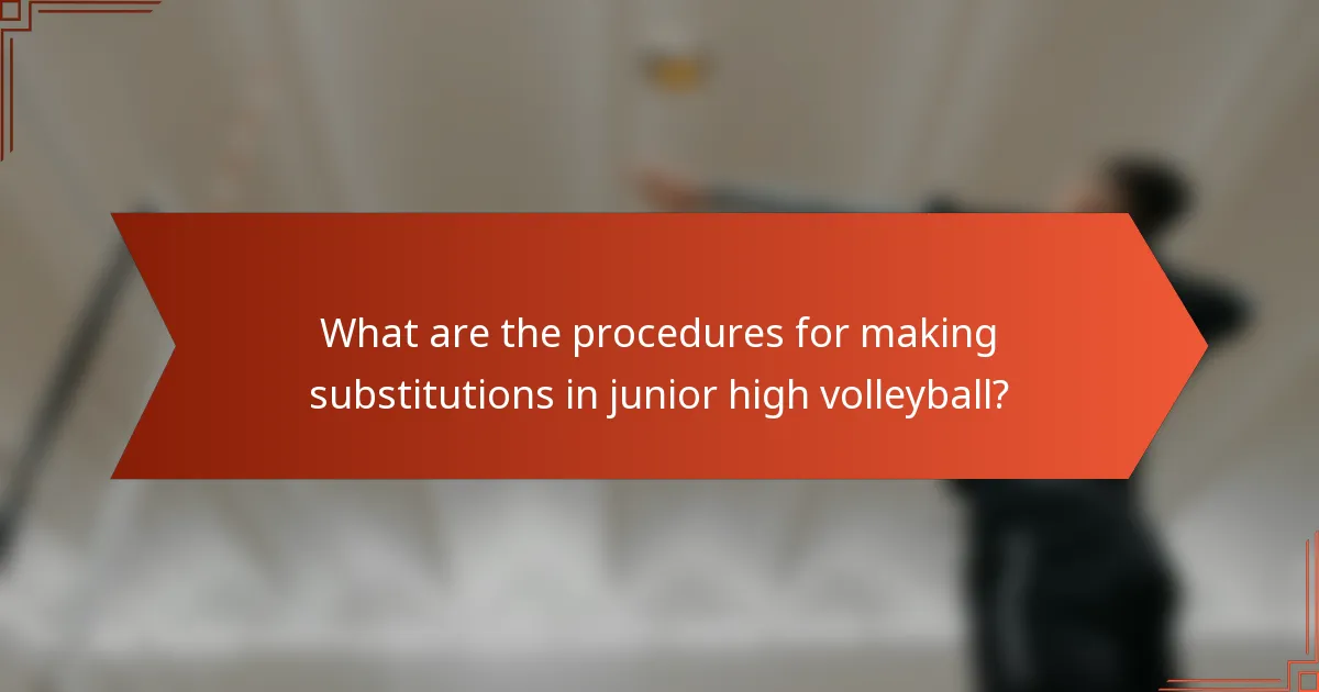 What are the procedures for making substitutions in junior high volleyball?