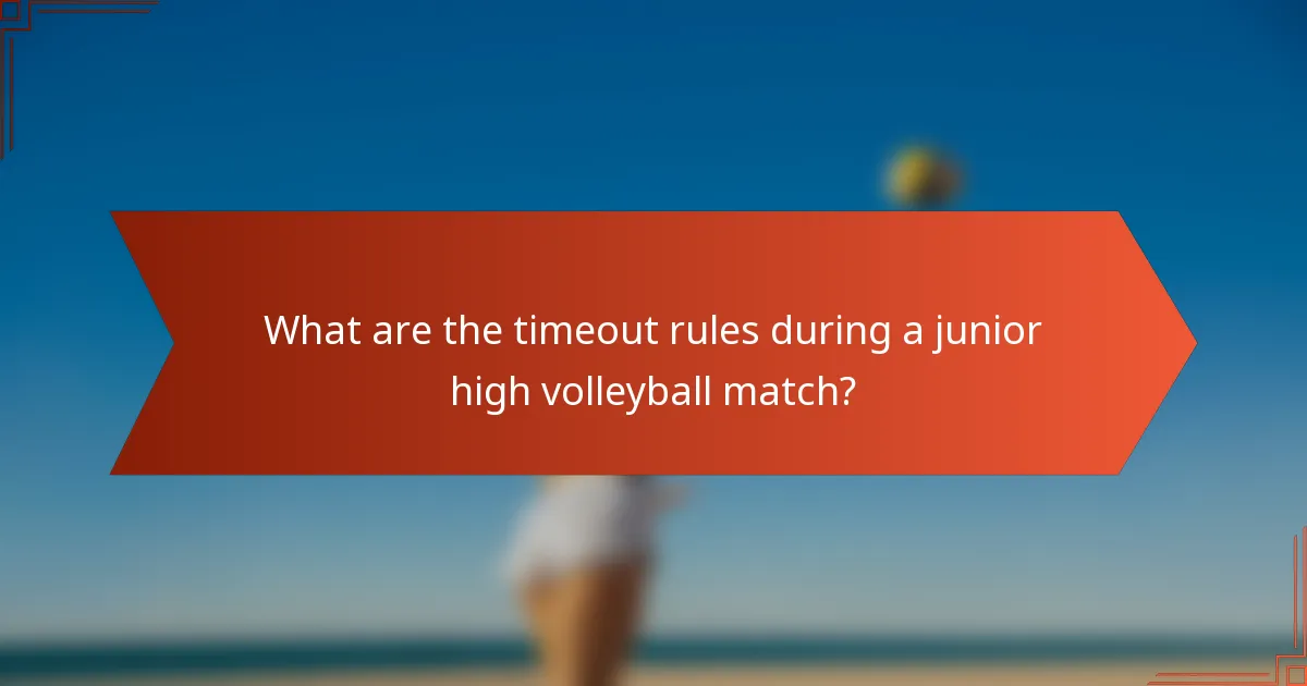 What are the timeout rules during a junior high volleyball match?