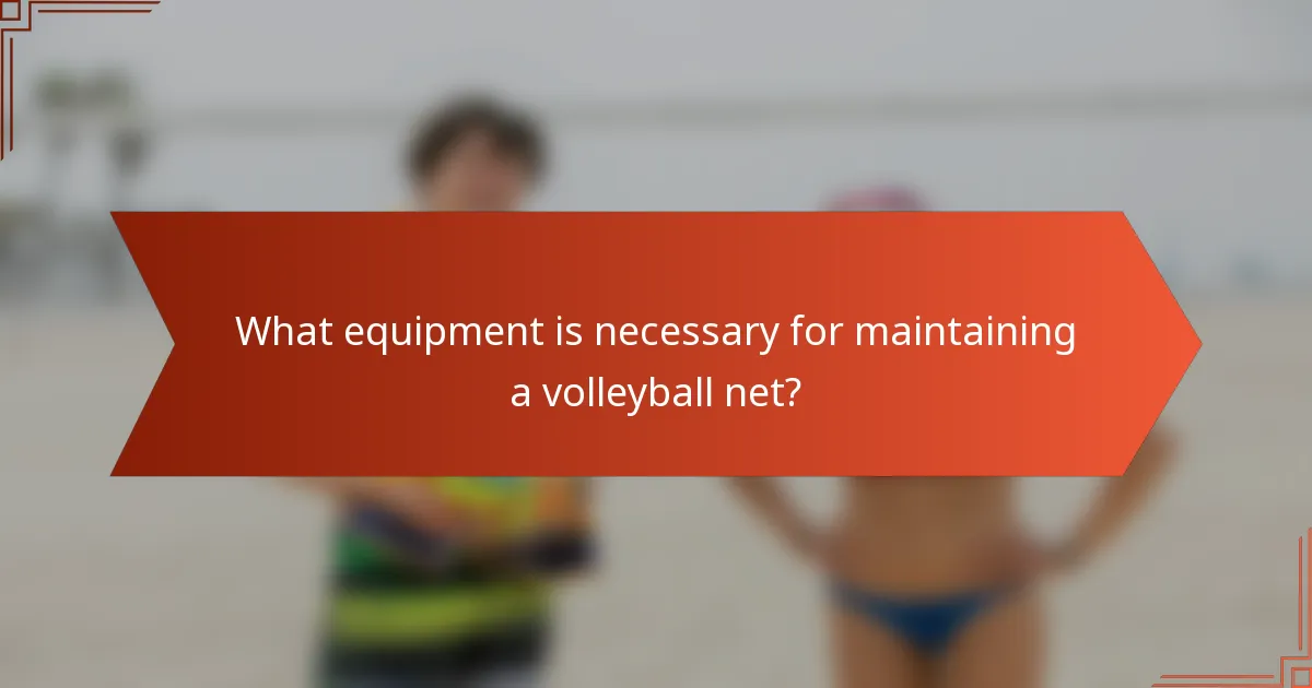 What equipment is necessary for maintaining a volleyball net?