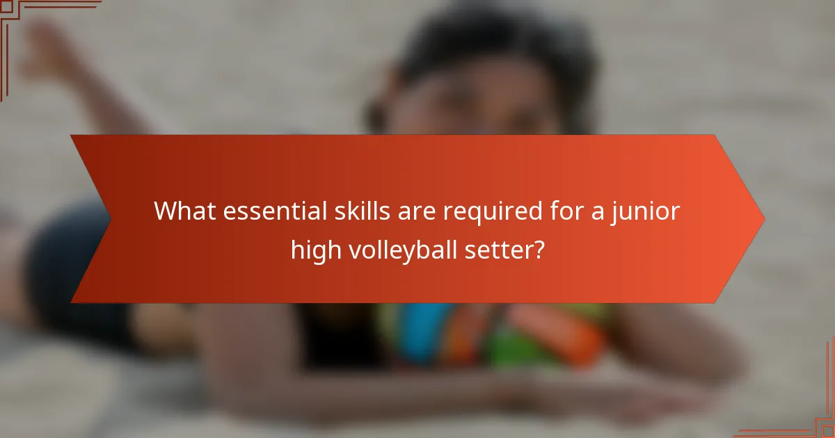 What essential skills are required for a junior high volleyball setter?