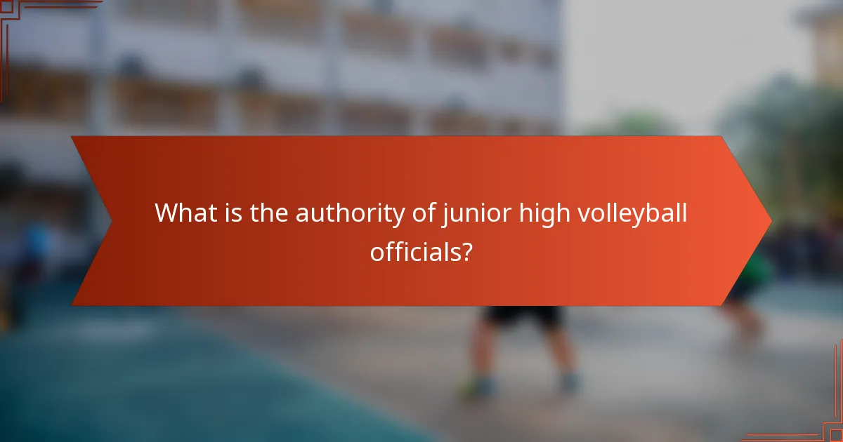 What is the authority of junior high volleyball officials?