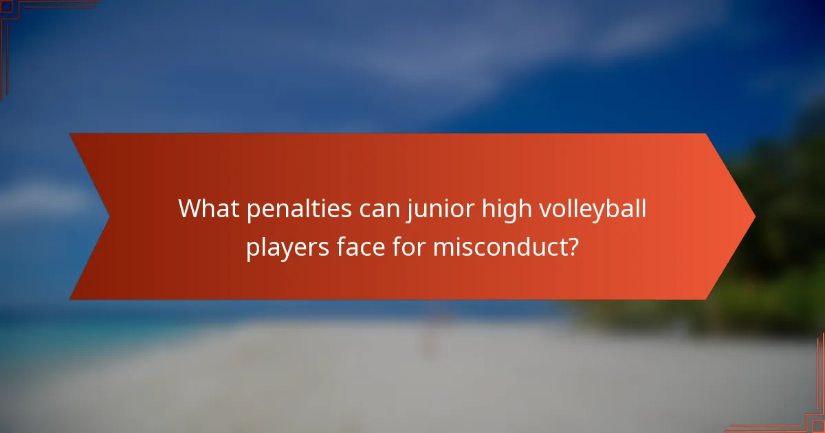What penalties can junior high volleyball players face for misconduct?