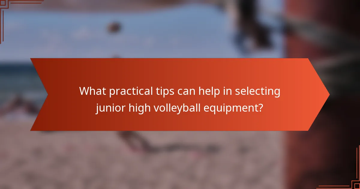 What practical tips can help in selecting junior high volleyball equipment?