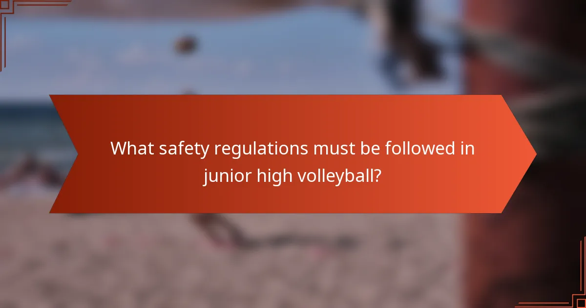 What safety regulations must be followed in junior high volleyball?