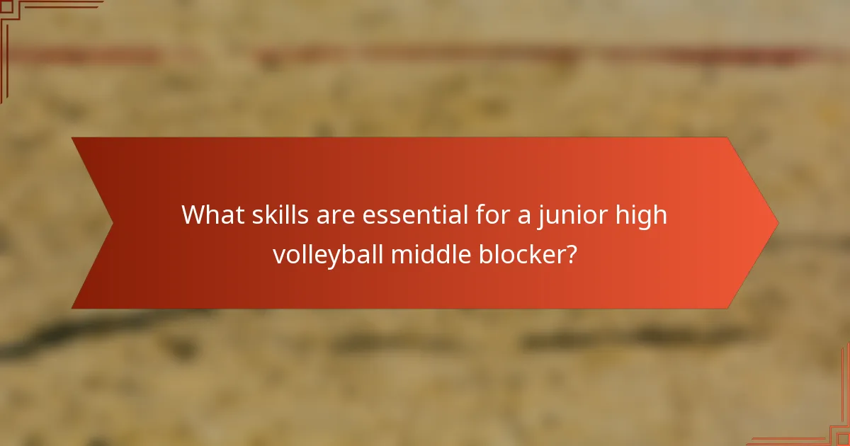 What skills are essential for a junior high volleyball middle blocker?