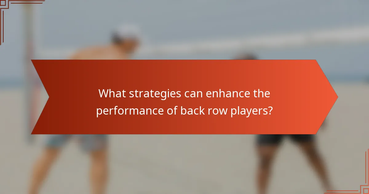 What strategies can enhance the performance of back row players?