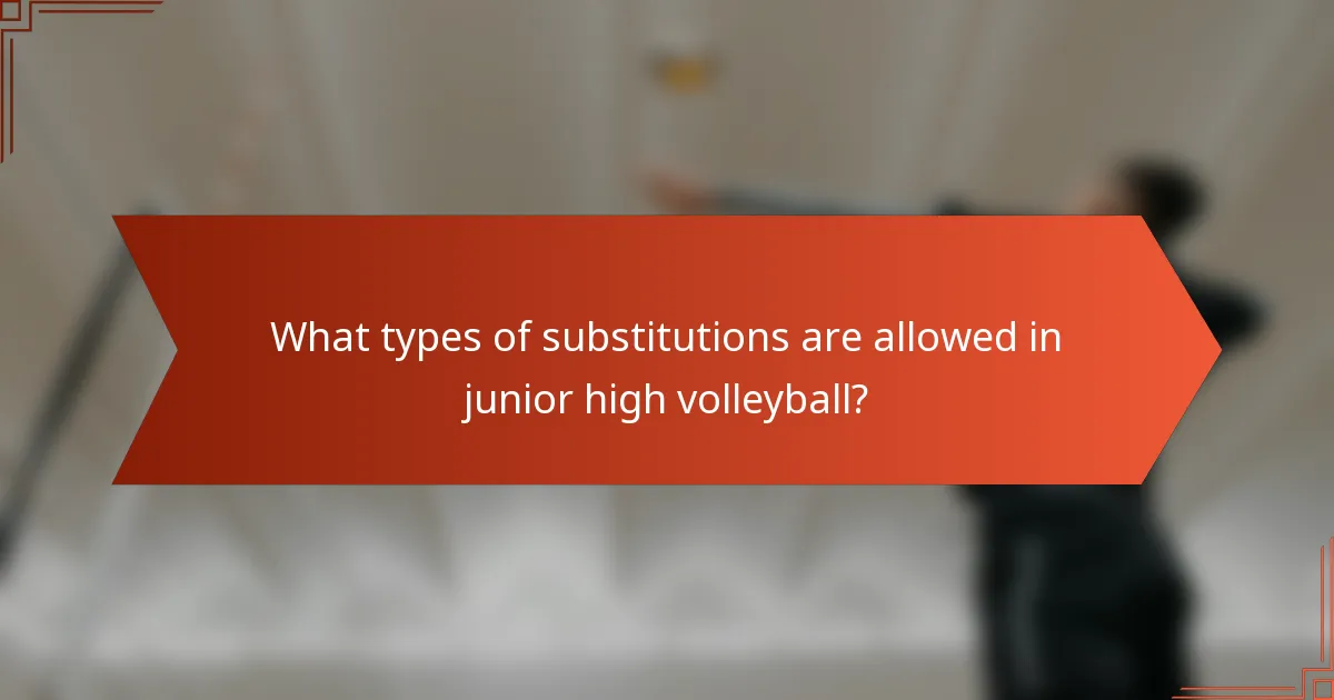 What types of substitutions are allowed in junior high volleyball?