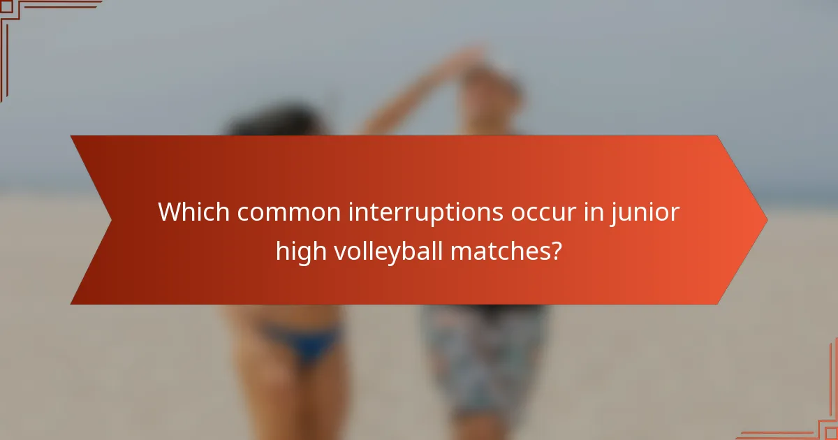 Which common interruptions occur in junior high volleyball matches?