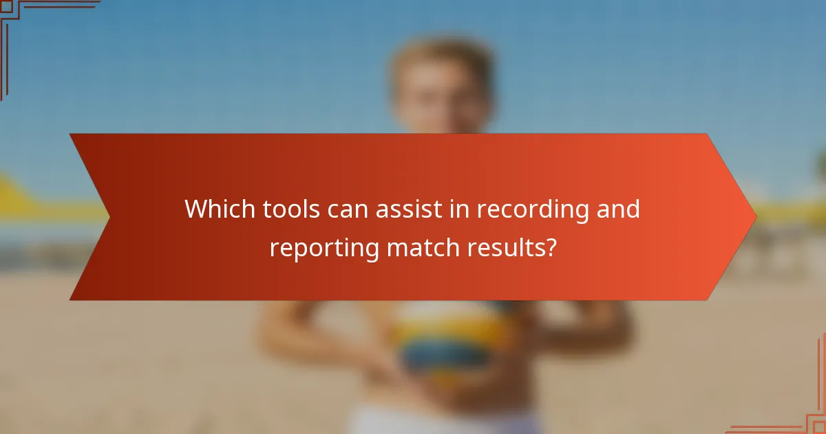 Which tools can assist in recording and reporting match results?